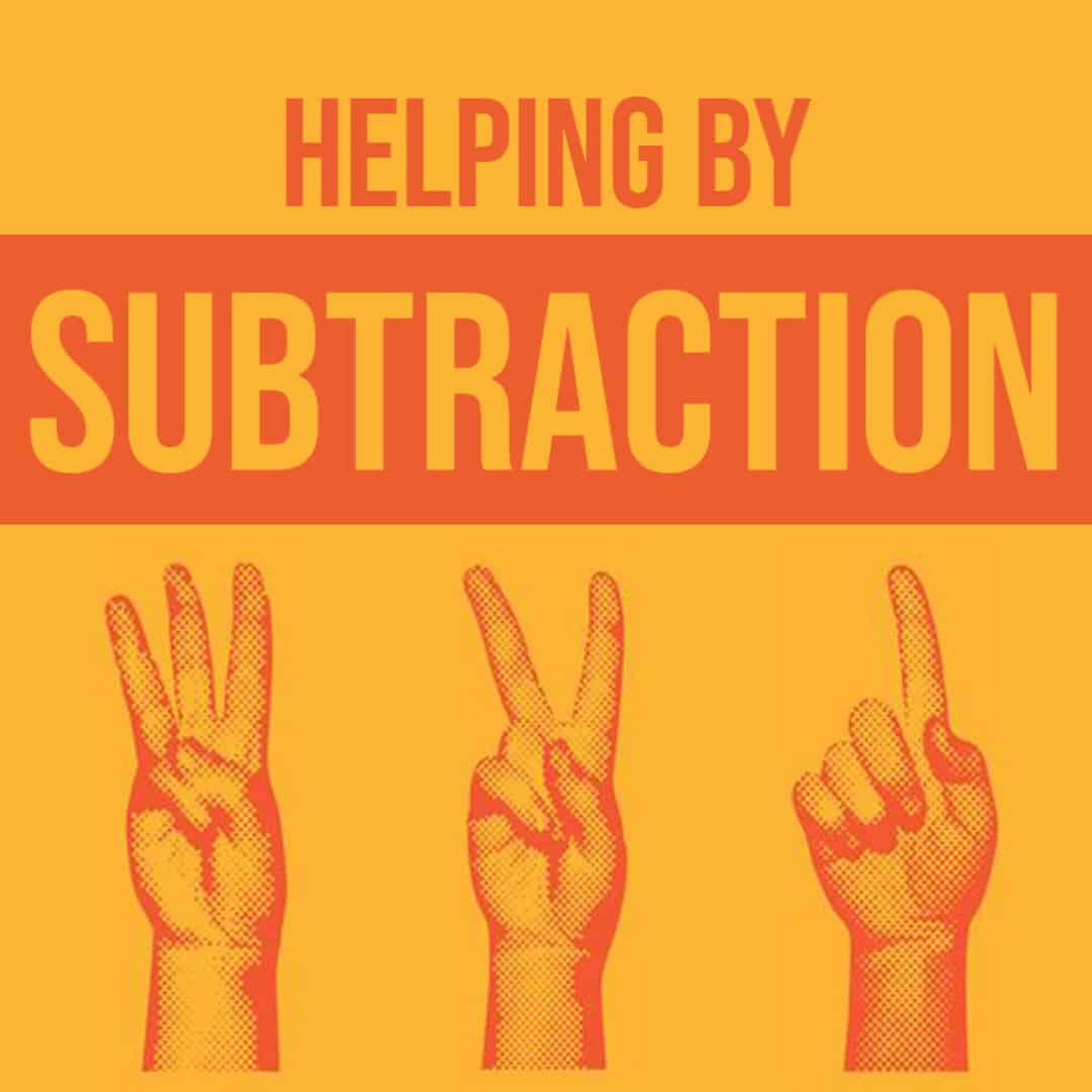 helping by subtraction