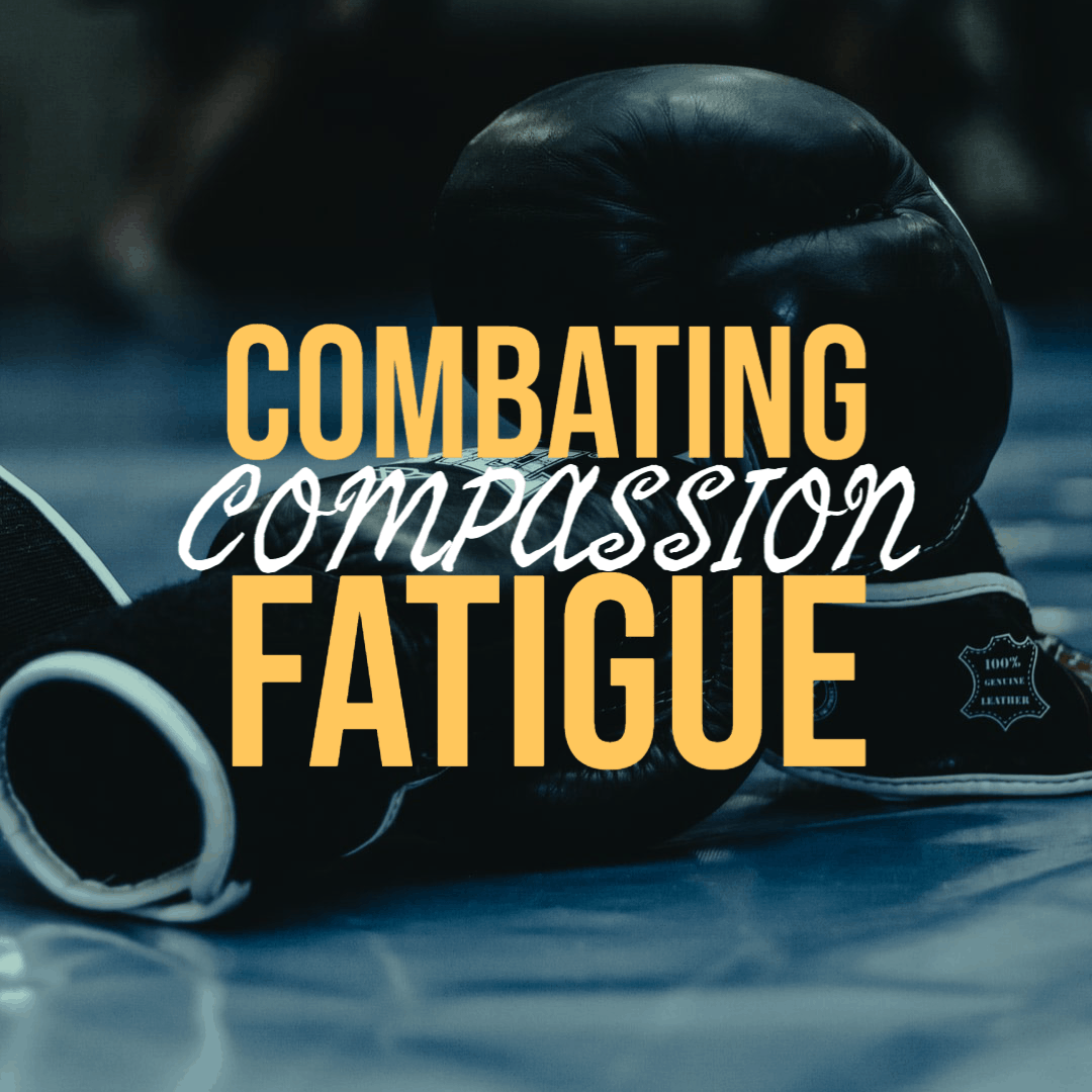 combating compassion fatigue