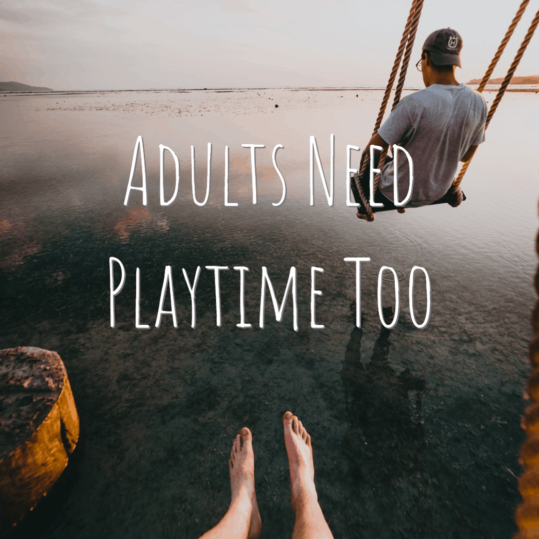 Adults Need Playtime Too