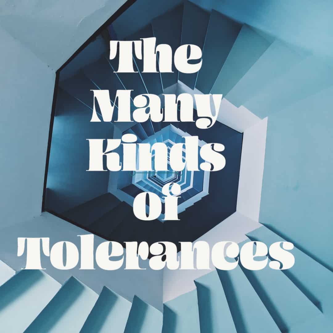 The Many Kinds of Tolerances