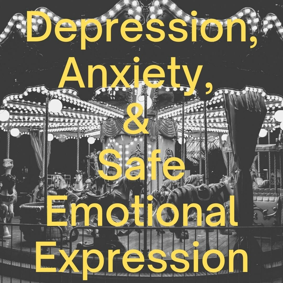 Depression, Anxiety, & Safe Emotional Expression