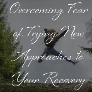 Trying New Approaches to Your Recovery