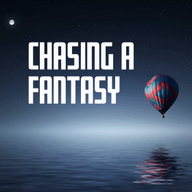 chasing a fantasy