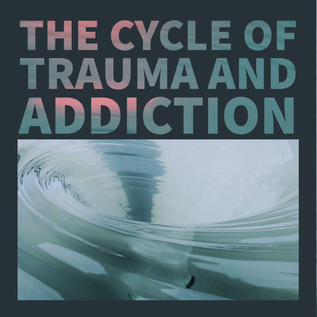 The Cycle of Trauma and Addiction